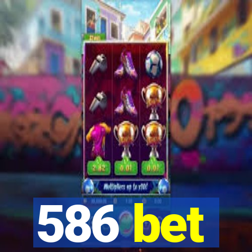 586 bet